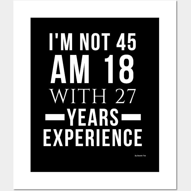 I'm Not 45 Am 18 With 27 Years Experiance Gift For 45 Year Old Gift Idea 45 year old Wall Art by giftideas